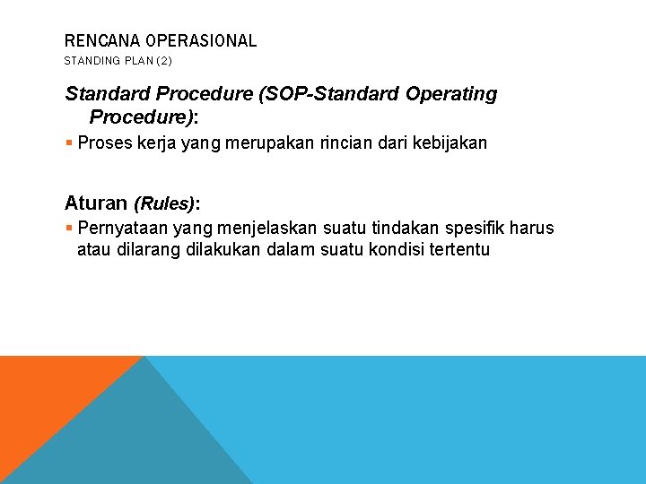 RENCANA OPERASIONAL STANDING PLAN (2) Standard Procedure (SOP-Standard Operating Procedure): § Proses kerja yang