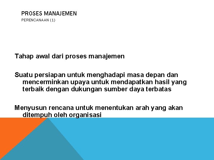 PROSES MANAJEMEN PERENCANAAN (1) Tahap awal dari proses manajemen Suatu persiapan untuk menghadapi masa