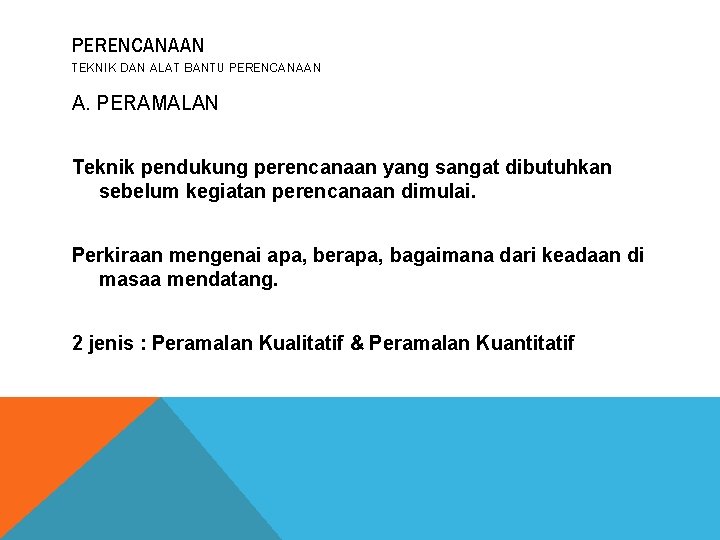 PERENCANAAN TEKNIK DAN ALAT BANTU PERENCANAAN A. PERAMALAN Teknik pendukung perencanaan yang sangat dibutuhkan