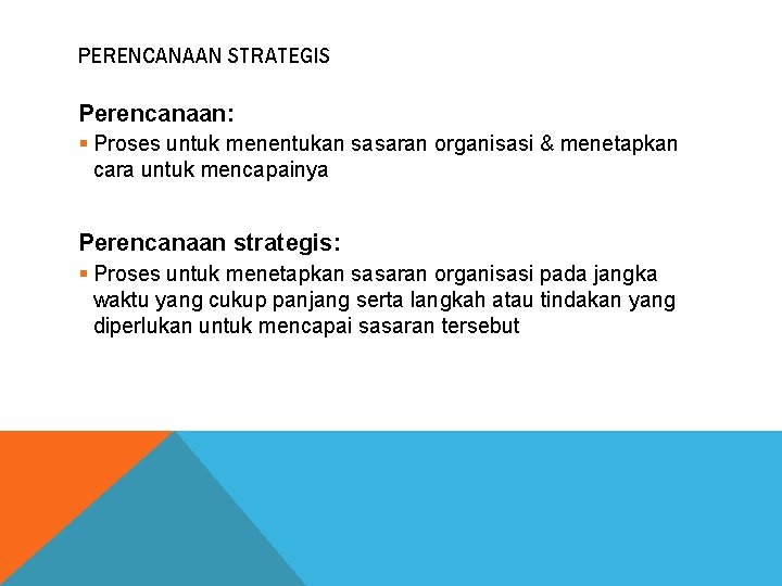 PERENCANAAN STRATEGIS Perencanaan: § Proses untuk menentukan sasaran organisasi & menetapkan cara untuk mencapainya