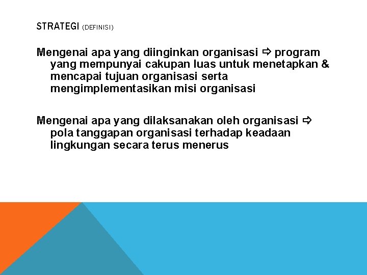 STRATEGI (DEFINISI) Mengenai apa yang diinginkan organisasi program yang mempunyai cakupan luas untuk menetapkan