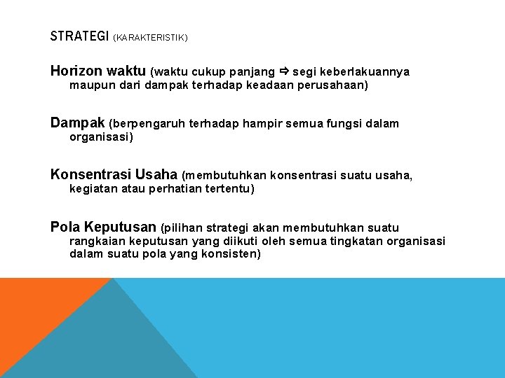 STRATEGI (KARAKTERISTIK) Horizon waktu (waktu cukup panjang segi keberlakuannya maupun dari dampak terhadap keadaan