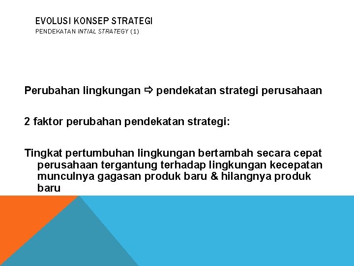 EVOLUSI KONSEP STRATEGI PENDEKATAN INTIAL STRATEGY (1) Perubahan lingkungan pendekatan strategi perusahaan 2 faktor