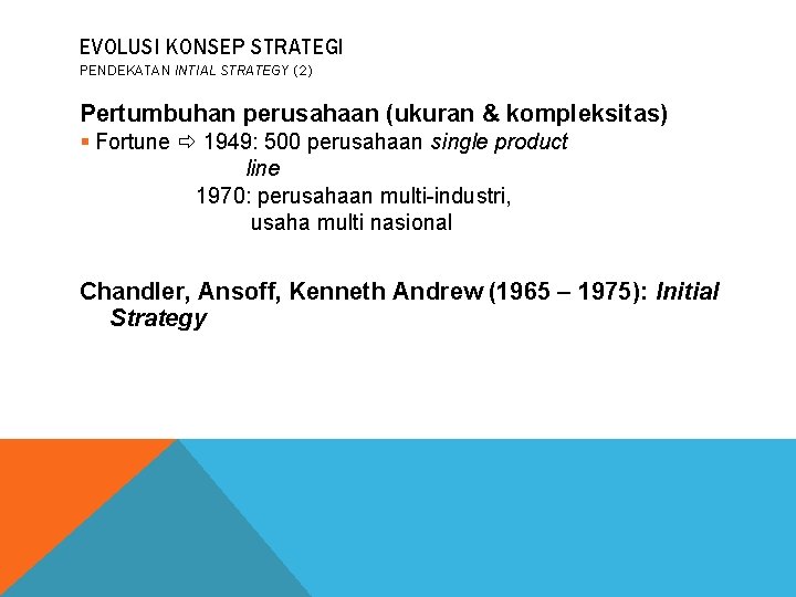 EVOLUSI KONSEP STRATEGI PENDEKATAN INTIAL STRATEGY (2) Pertumbuhan perusahaan (ukuran & kompleksitas) § Fortune