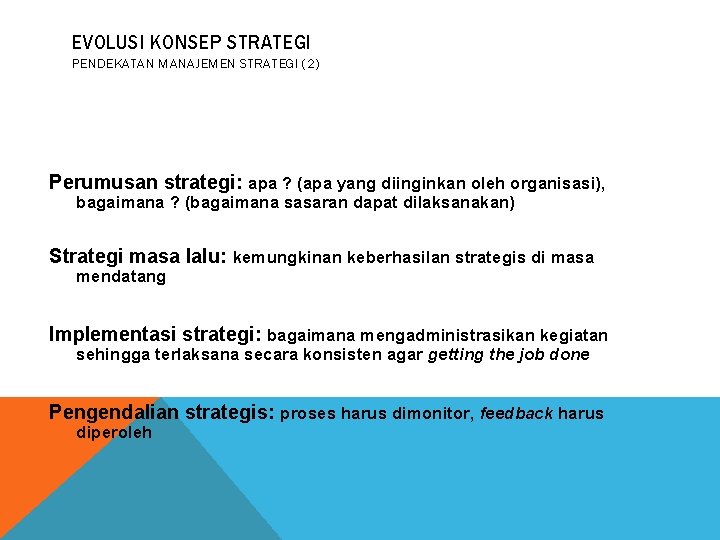 EVOLUSI KONSEP STRATEGI PENDEKATAN MANAJEMEN STRATEGI (2) Perumusan strategi: apa ? (apa yang diinginkan