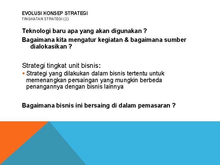 EVOLUSI KONSEP STRATEGI TINGKATAN STRATEGI (2) Teknologi baru apa yang akan digunakan ? Bagaimana