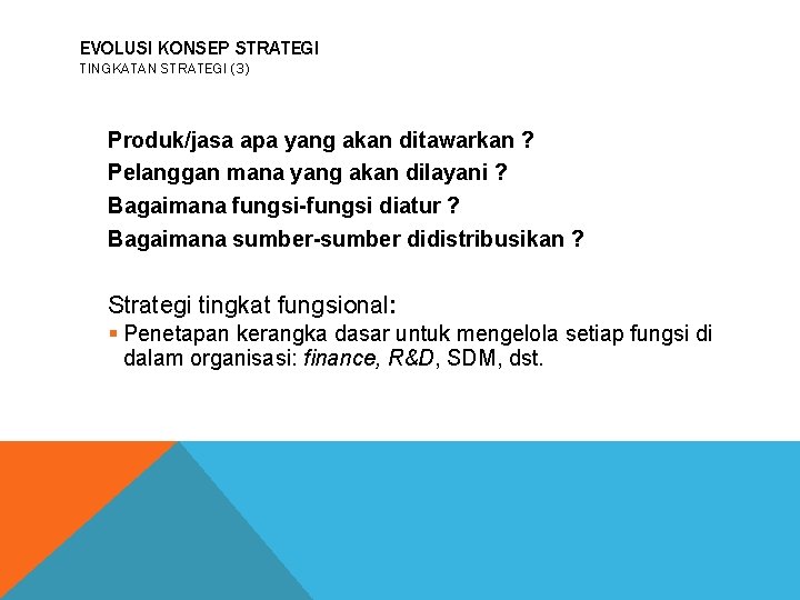 EVOLUSI KONSEP STRATEGI TINGKATAN STRATEGI (3) Produk/jasa apa yang akan ditawarkan ? Pelanggan mana