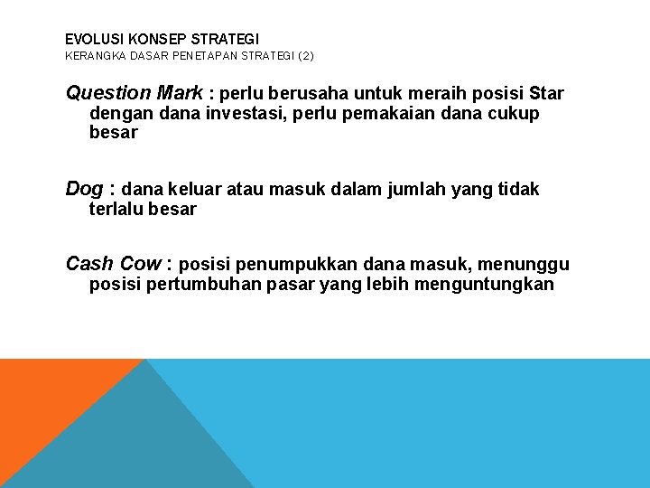 EVOLUSI KONSEP STRATEGI KERANGKA DASAR PENETAPAN STRATEGI (2) Question Mark : perlu berusaha untuk