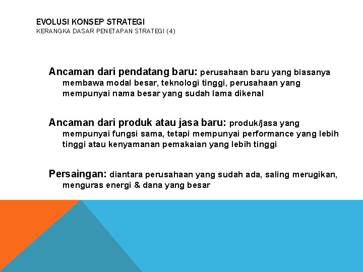 EVOLUSI KONSEP STRATEGI KERANGKA DASAR PENETAPAN STRATEGI (4) Ancaman dari pendatang baru: perusahaan baru