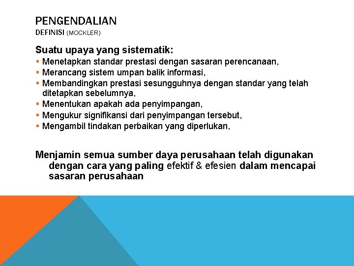 PENGENDALIAN DEFINISI (MOCKLER) Suatu upaya yang sistematik: § Menetapkan standar prestasi dengan sasaran perencanaan,