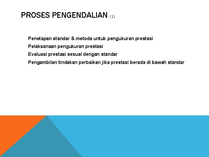 PROSES PENGENDALIAN (1) Penetapan standar & metoda untuk pengukuran prestasi Pelaksanaan pengukuran prestasi Evaluasi