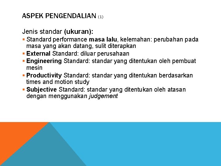 ASPEK PENGENDALIAN (1) Jenis standar (ukuran): § Standard performance masa lalu, kelemahan: perubahan pada
