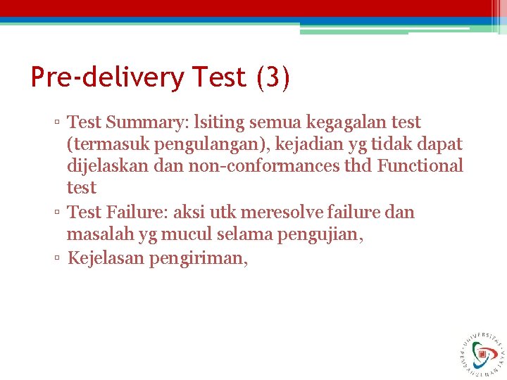 Pre-delivery Test (3) ▫ Test Summary: lsiting semua kegagalan test (termasuk pengulangan), kejadian yg