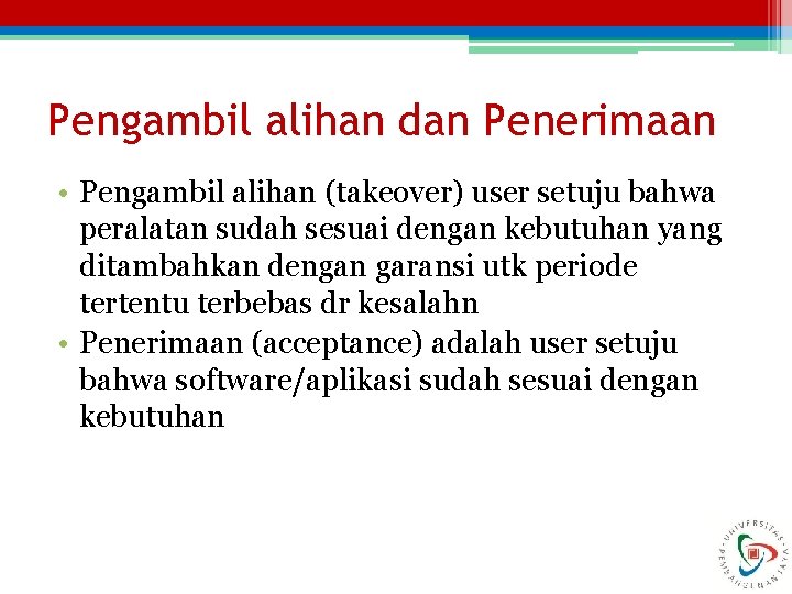 Pengambil alihan dan Penerimaan • Pengambil alihan (takeover) user setuju bahwa peralatan sudah sesuai