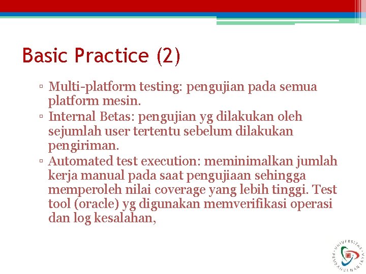 Basic Practice (2) ▫ Multi-platform testing: pengujian pada semua platform mesin. ▫ Internal Betas: