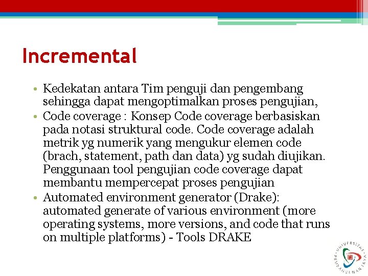 Incremental • Kedekatan antara Tim penguji dan pengembang sehingga dapat mengoptimalkan proses pengujian, •