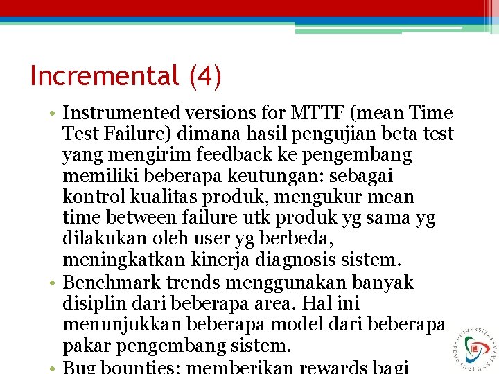 Incremental (4) • Instrumented versions for MTTF (mean Time Test Failure) dimana hasil pengujian