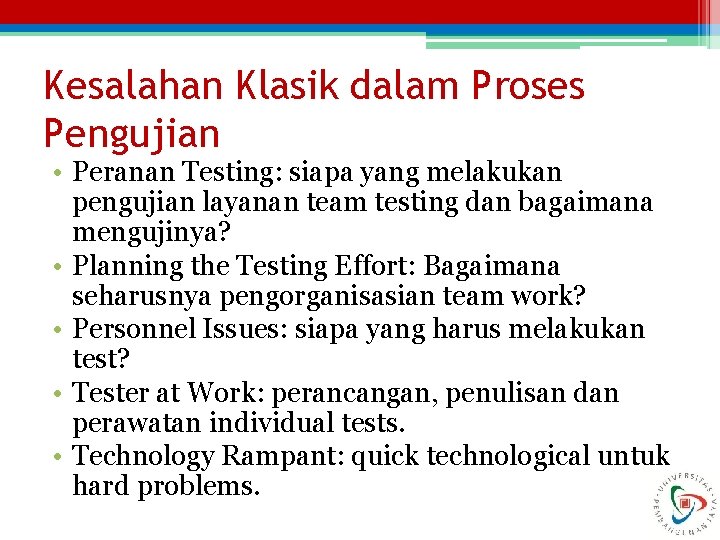 Kesalahan Klasik dalam Proses Pengujian • Peranan Testing: siapa yang melakukan pengujian layanan team