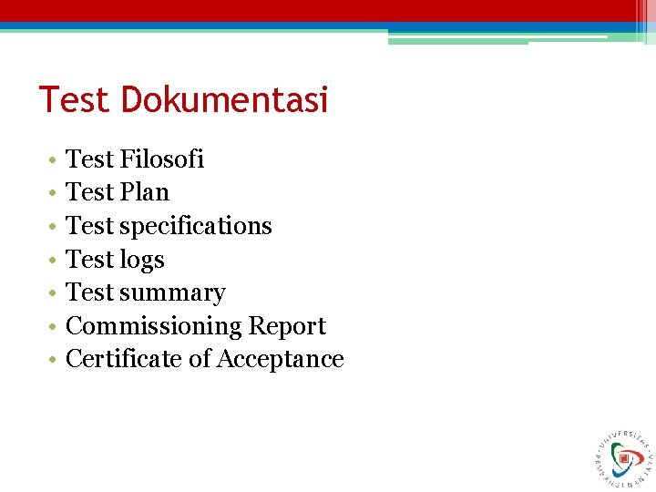 Test Dokumentasi • • Test Filosofi Test Plan Test specifications Test logs Test summary