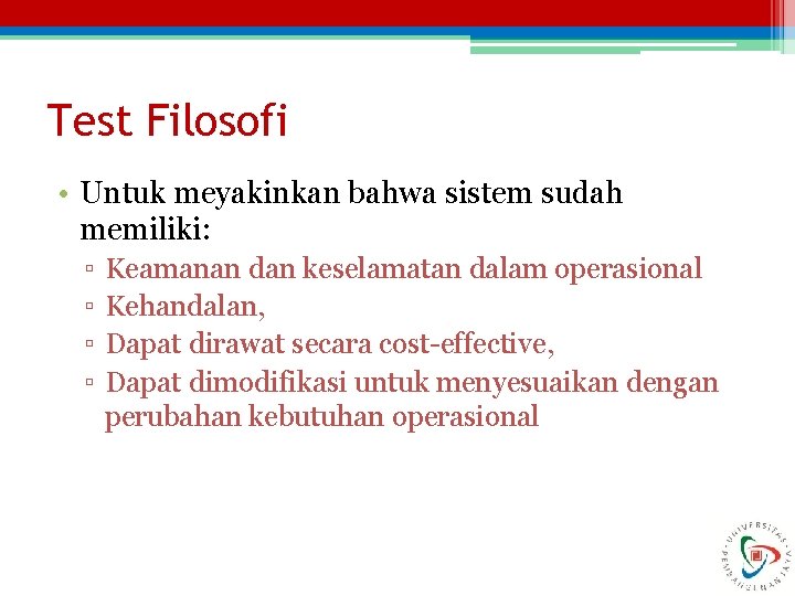 Test Filosofi • Untuk meyakinkan bahwa sistem sudah memiliki: ▫ ▫ Keamanan dan keselamatan