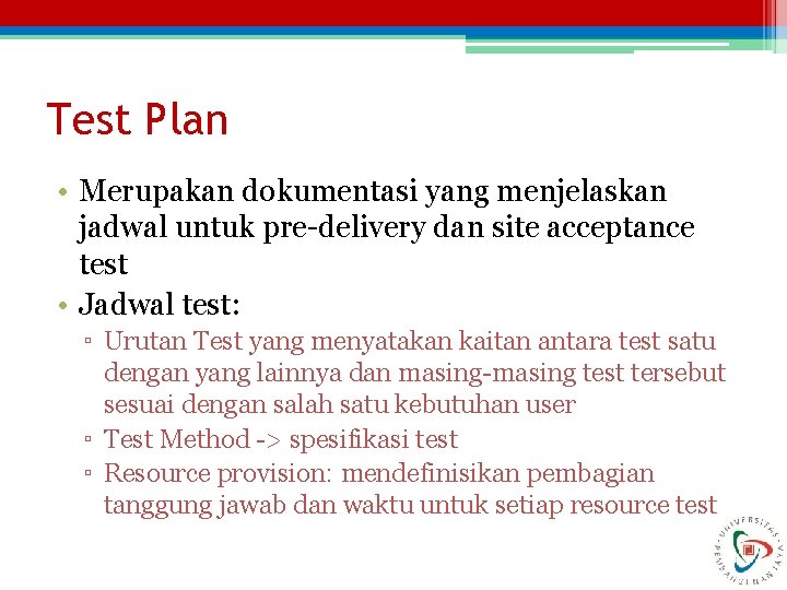 Test Plan • Merupakan dokumentasi yang menjelaskan jadwal untuk pre-delivery dan site acceptance test