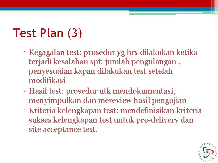 Test Plan (3) ▫ Kegagalan test: prosedur yg hrs dilakukan ketika terjadi kesalahan spt: