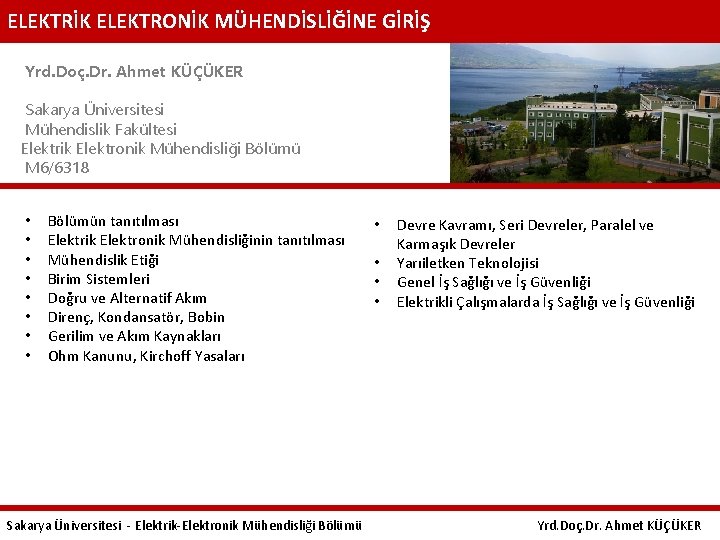 ELEKTRİK ELEKTRONİK MÜHENDİSLİĞİNE GİRİŞ Yrd. Doç. Dr. Ahmet KÜÇÜKER Sakarya Üniversitesi Mühendislik Fakültesi Elektrik