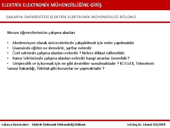 ELEKTRİK ELEKTRONİK MÜHENDİSLİĞİNE GİRİŞ SAKARYA ÜNİVERSİTESİ ELEKTRİK ELEKTRONİK MÜHENDİSLİĞİ BÖLÜMÜ Mezun öğrencilerimizin çalışma alanları