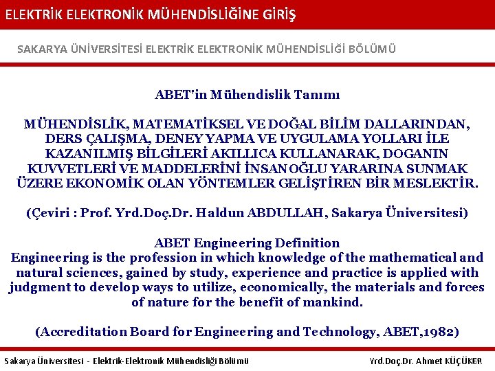 ELEKTRİK ELEKTRONİK MÜHENDİSLİĞİNE GİRİŞ SAKARYA ÜNİVERSİTESİ ELEKTRİK ELEKTRONİK MÜHENDİSLİĞİ BÖLÜMÜ ABET'in Mühendislik Tanımı MÜHENDİSLİK,