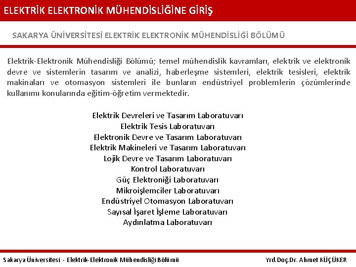 ELEKTRİK ELEKTRONİK MÜHENDİSLİĞİNE GİRİŞ SAKARYA ÜNİVERSİTESİ ELEKTRİK ELEKTRONİK MÜHENDİSLİĞİ BÖLÜMÜ Elektrik-Elektronik Mühendisliği Bölümü; temel