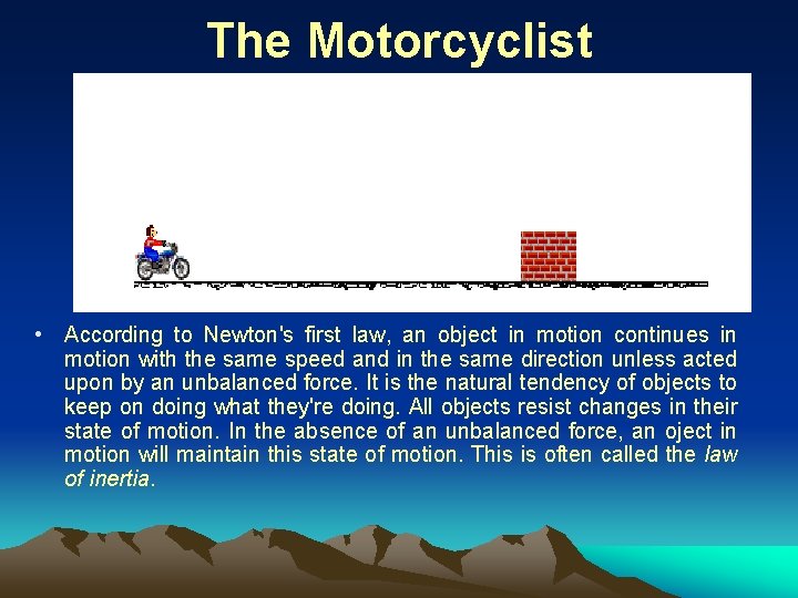 The Motorcyclist • According to Newton's first law, an object in motion continues in