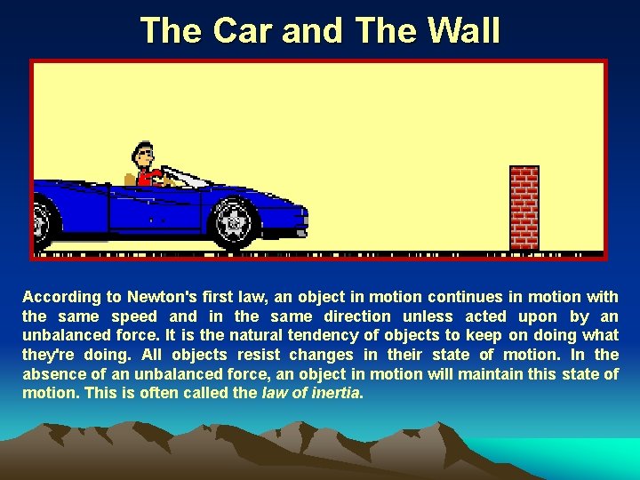 The Car and The Wall According to Newton's first law, an object in motion