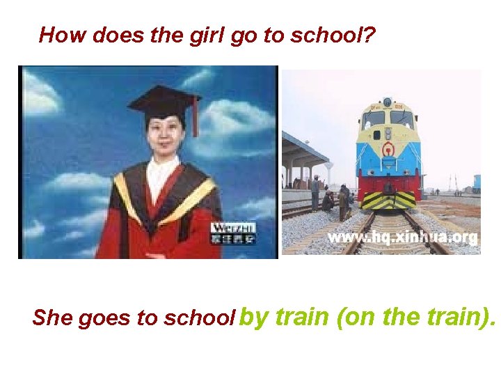 How does the girl go to school? She goes to school by train (on