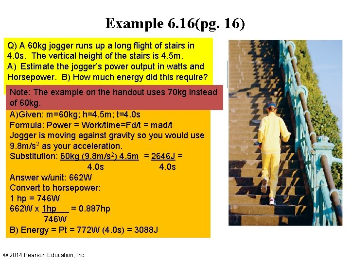 Example 6. 16(pg. 16) Q) A 60 kg jogger runs up a long flight