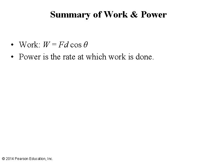 Summary of Work & Power • Work: W = Fd cos θ • Power