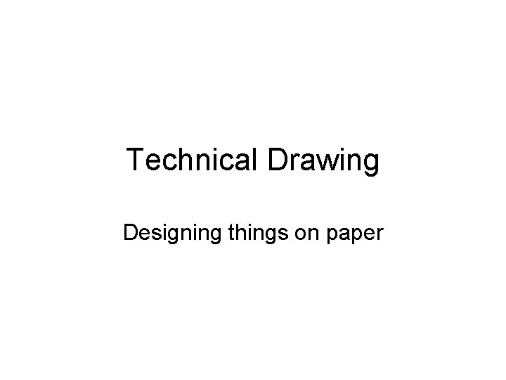 Technical Drawing Designing things on paper 