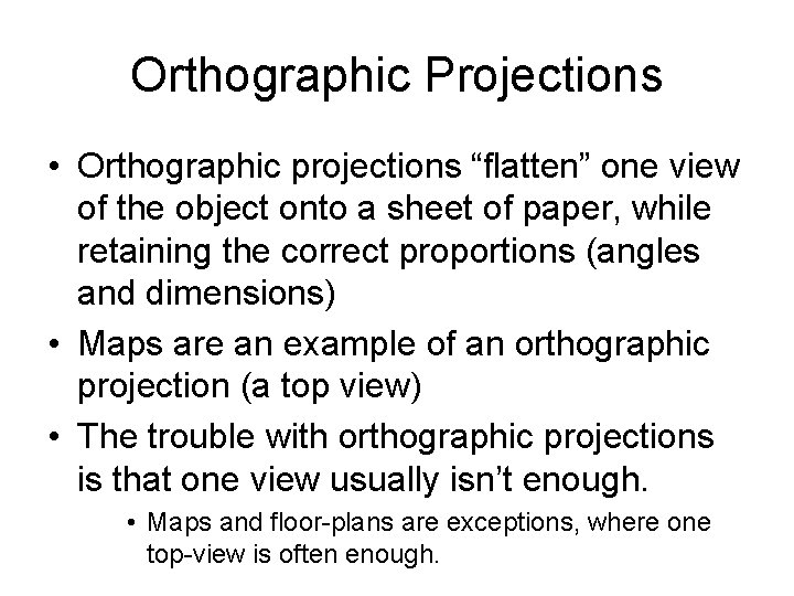 Orthographic Projections • Orthographic projections “flatten” one view of the object onto a sheet