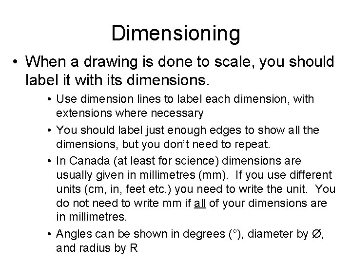 Dimensioning • When a drawing is done to scale, you should label it with