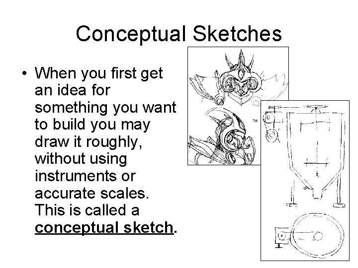 Conceptual Sketches • When you first get an idea for something you want to