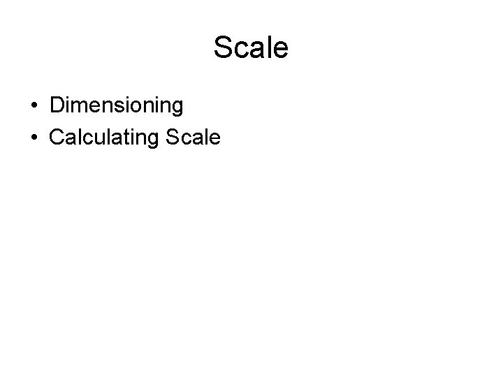 Scale • Dimensioning • Calculating Scale 