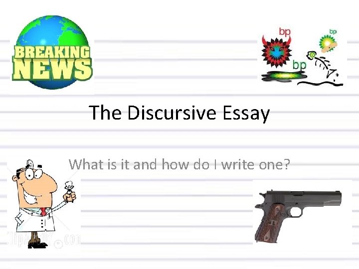 The Discursive Essay What is it and how do I write one? 