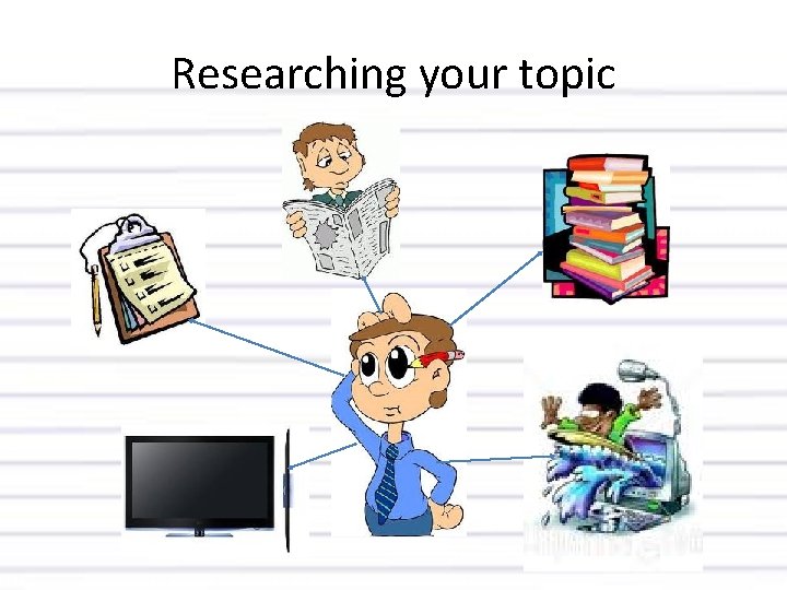 Researching your topic 