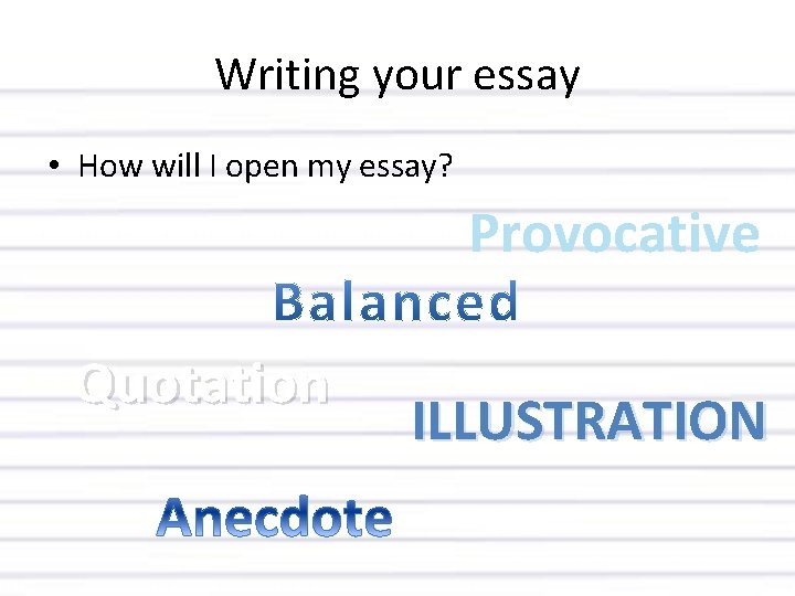 Writing your essay • How will I open my essay? Provocative Quotation ILLUSTRATION 