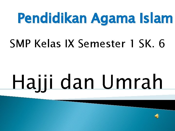 Pendidikan Agama Islam SMP Kelas IX Semester 1 SK. 6 Hajji dan Umrah 