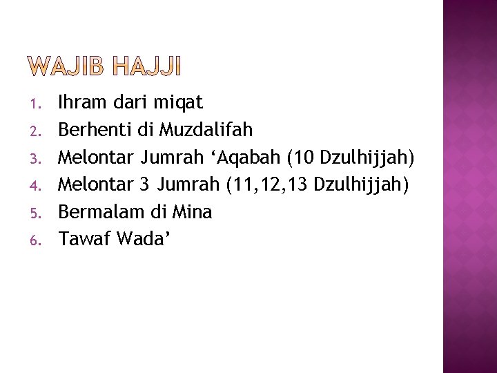 1. 2. 3. 4. 5. 6. Ihram dari miqat Berhenti di Muzdalifah Melontar Jumrah