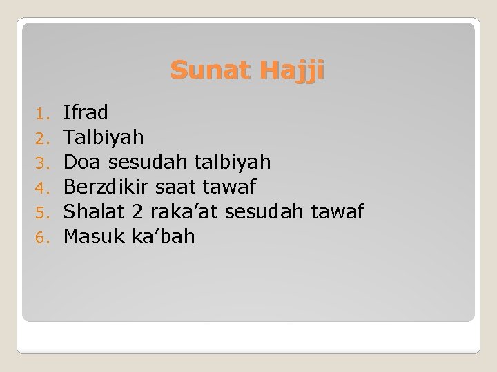 Sunat Hajji 1. 2. 3. 4. 5. 6. Ifrad Talbiyah Doa sesudah talbiyah Berzdikir