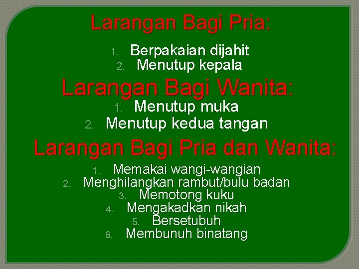 Larangan Bagi Pria: 1. 2. Berpakaian dijahit Menutup kepala Larangan Bagi Wanita: Menutup muka