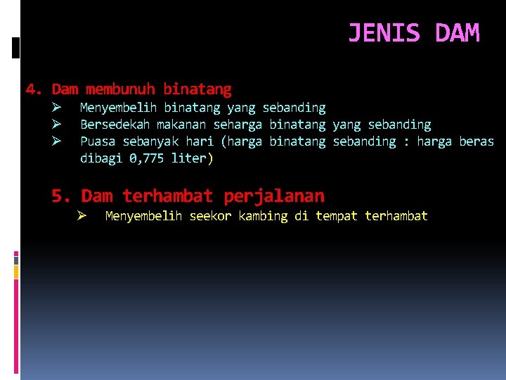 JENIS DAM 4. Dam membunuh binatang Ø Ø Ø Menyembelih binatang yang sebanding Bersedekah