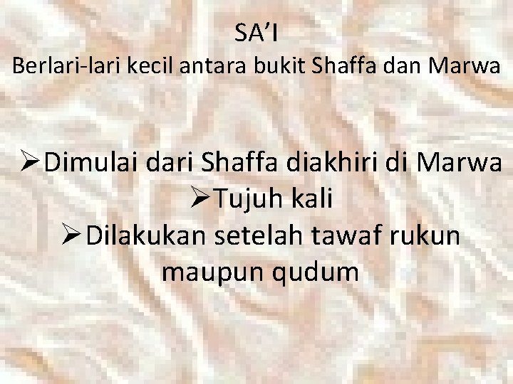 SA’I Berlari-lari kecil antara bukit Shaffa dan Marwa ØDimulai dari Shaffa diakhiri di Marwa