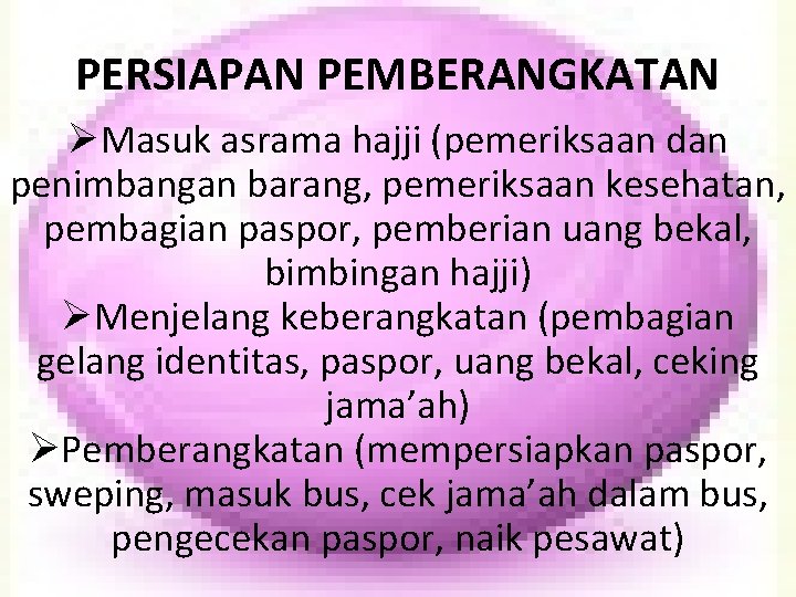 PERSIAPAN PEMBERANGKATAN ØMasuk asrama hajji (pemeriksaan dan penimbangan barang, pemeriksaan kesehatan, pembagian paspor, pemberian